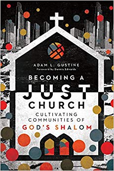 Adam L. Gustin - Becoming a Just Church   Cultivating Communities of G
