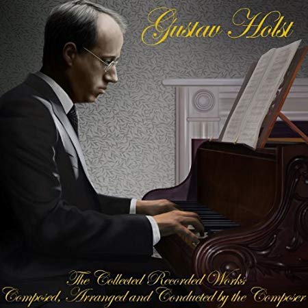 Gustav Holst - Collected Recorded Works Composed, Arranged And Conducted