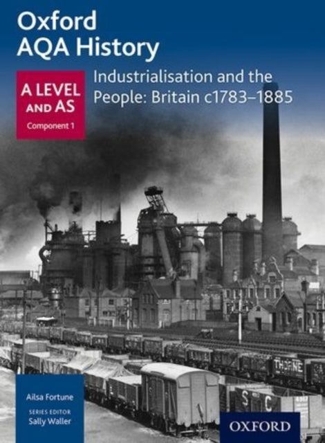 Ailsa Fortune - Oxford A Level History for AQA: Industrialisation and