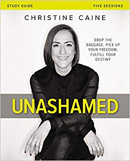 Christine Cain - Unashamed Study Guide   Drop the Baggage, Pick up You