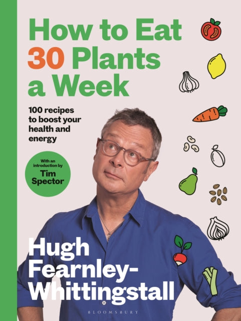 Tim Spector - How to Eat 30 Plants a Week : 100 recipes to boost your