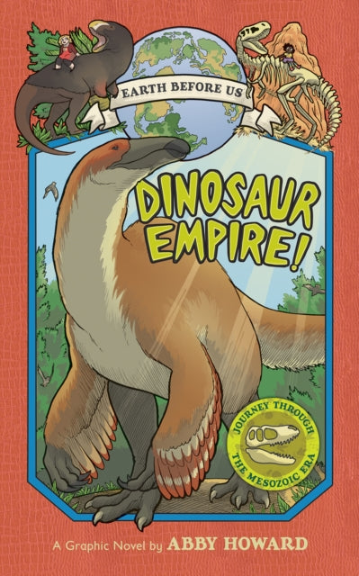 Abby Howard - Dinosaur Empire! (Earth Before Us #1): Journey through t