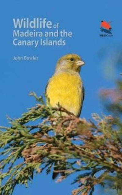 John Bowler - Wildlife of Madeira and the Canary Islands : A Photograp