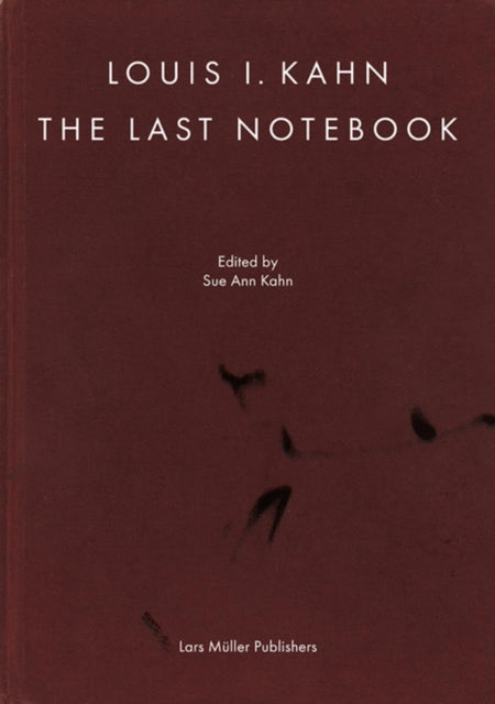 Michael J Lewis - Louis I. Kahn: The Last Notebook: Four Freedoms Memo