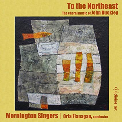 Mornington Singers - To the Northeast: The Choral Music of John Buckle