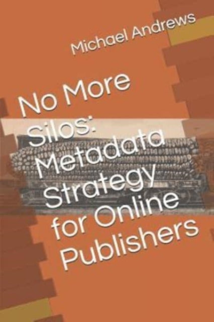 Andrews - No More Silos  Metadata Strategy for Online Publishers - New
