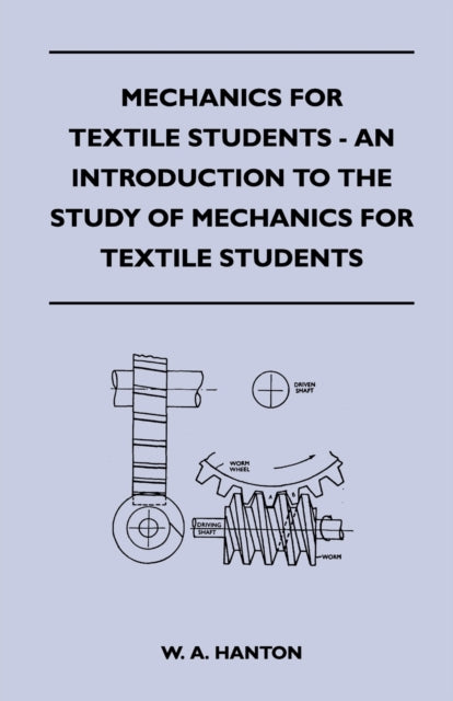 Hanton - Mechanics for Textile Students - An Introduction to the Study