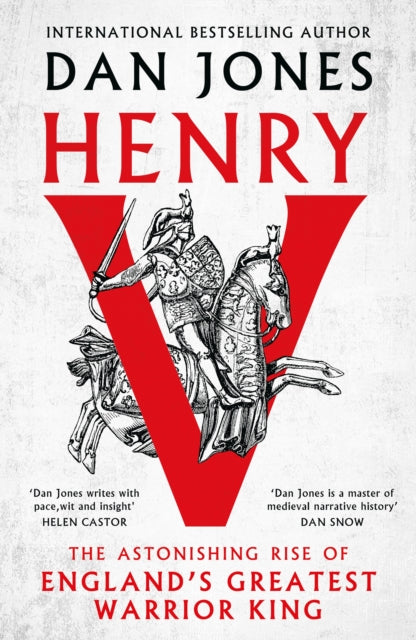 Dan Jones - Henry V : The Astonishing Rise of England&#39;s Greatest W