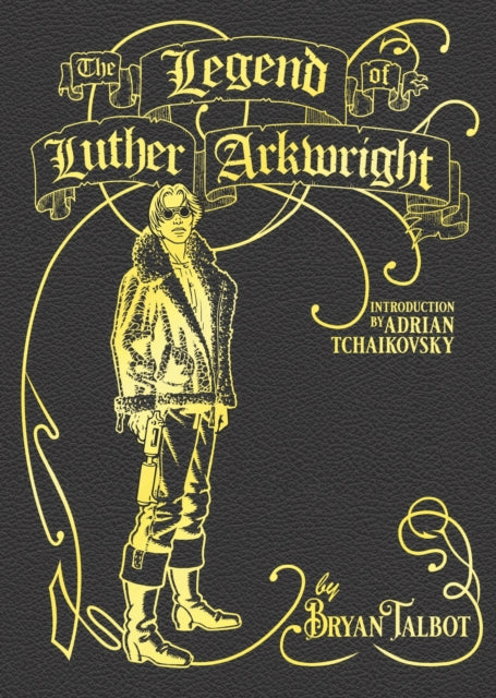 Adrian Tchaikovsky - Legend of Luther Arkwright : With an Introduction