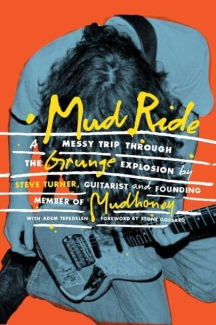 Adem Tepedelen - Mud Ride : A Messy Trip Through the Grunge Explosion