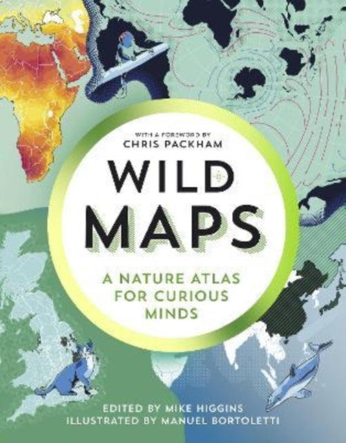 Mike Higgins - Wild Maps : A Nature Atlas for Curious Minds - Hardback