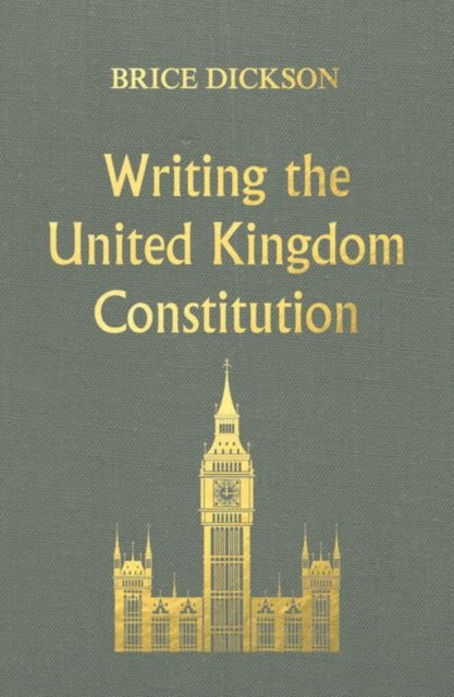 Brice Dickson - Writing the United Kingdom Constitution - Hardback