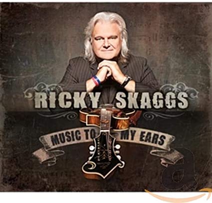 SKAGGS RICKY - MUSIC TO MY EARS - CD