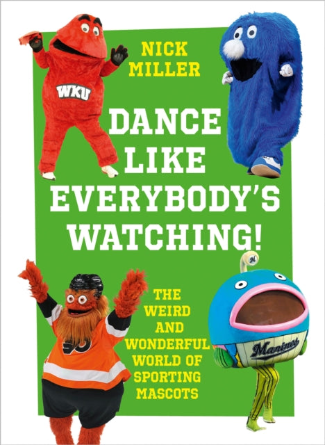 Nick Miller - Dance Like Everybody's Watching! : The Weird and Won