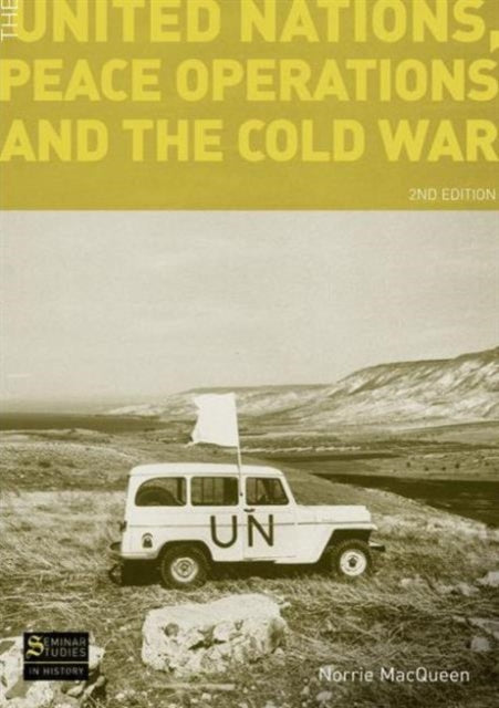 Norrie MacQueen - United Nations, Peace Operations and the Cold War -