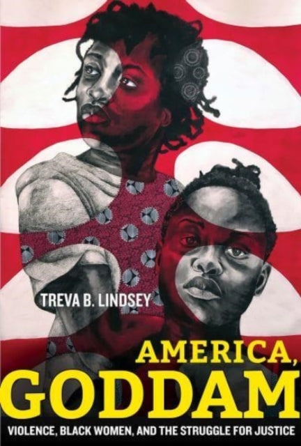 Treva B. Lindsey - America, Goddam : Violence, Black Women, and the St