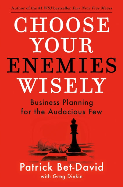 Greg Dinkin - Choose Your Enemies Wisely : Business Planning for the A