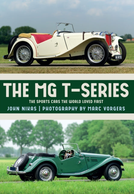Mr.John Nikas - MG T-Series : The Sports Cars the World Loved First -