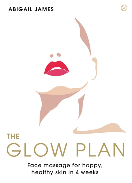 Abigail James - Glow Plan : Face Massage for Happy, Healthy Skin in 4