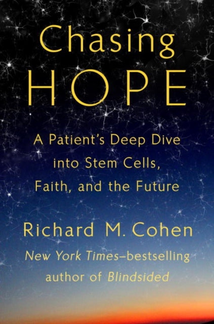 Richard M. Cohen - Chasing Hope : A Patient's Deep Dive Into Stem