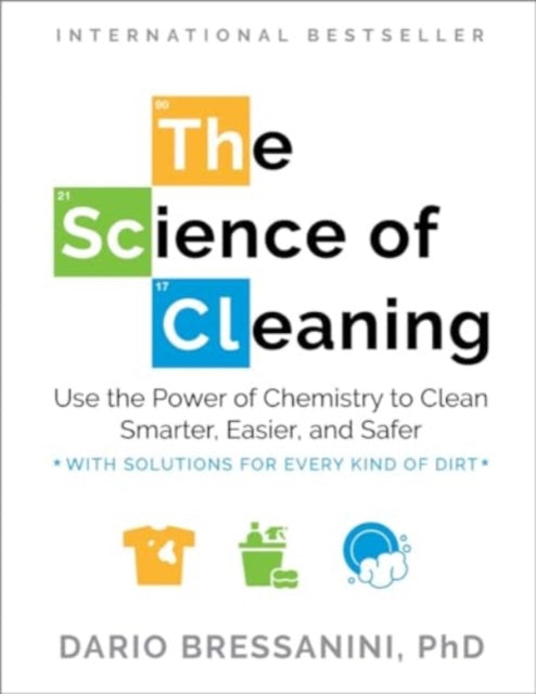 Dario Bressanini - Science of Cleaning : Use the Power of Chemistry to