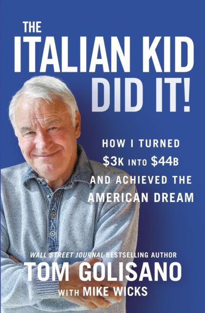 Tom Golisano - Italian Kid Did It : How I Turned $3K into $44B and Ach