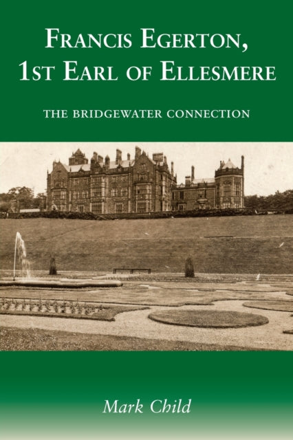 Mark Child - Francis Egerton, 1st Earl of Ellesmere : The Bridgewater