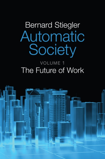 Bernard Stiegler - Automatic Society : The Future of Work - New Paperb