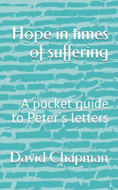 Chapman - Hope in times of suffering  A pocket guide to Peter's letter