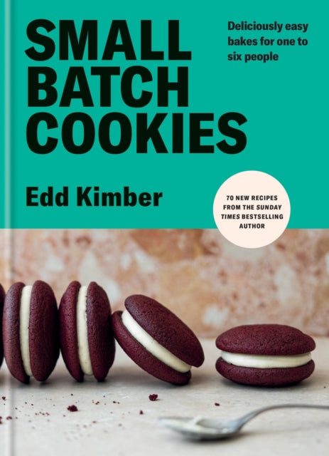 Edd Kimber - Small Batch Cookies : Deliciously easy bakes for one to s
