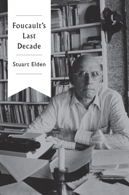 Stuart Elden - Foucault&#39;s Last Decade - New Paperback