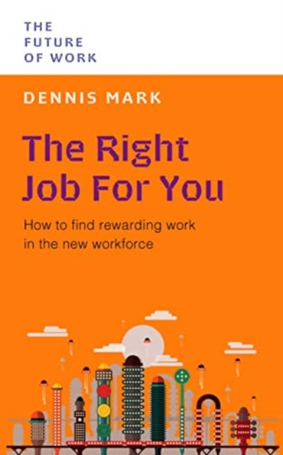 Dennis Mark - Right Job for You : How to Find Rewarding Work in the Ne