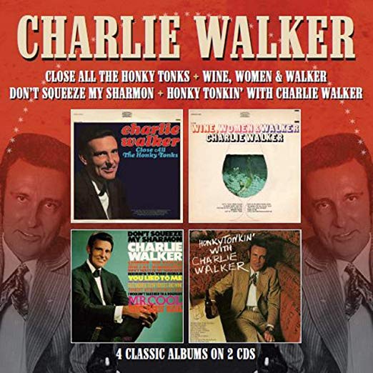 Charlie Walker - Close All The Honky Tonks / Wine, Women & Walker / Don'