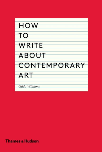 Gilda Williams - How to Write About Contemporary Art - Paperback