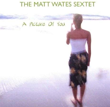 Matt Wates Sextet - A Picture Of You - Used CD