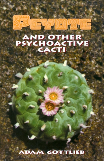 Adam Gottlieb - Peyote and Other Psychoactive Cacti - New Paperback