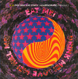 Pop Will Eat Itself - Karmadrome / Eat Me! Drink Me! Love Me! Kill Me