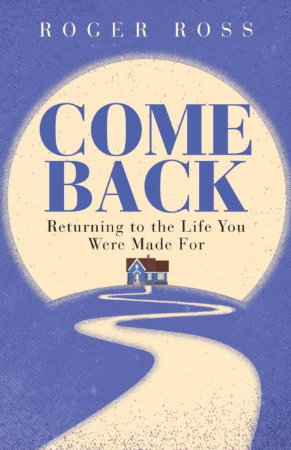Ross - Come Back  Returning to the Life You Were Made for - New paperb