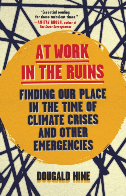 Dougald Hine - At Work in the Ruins : Finding Our Place in the Time of