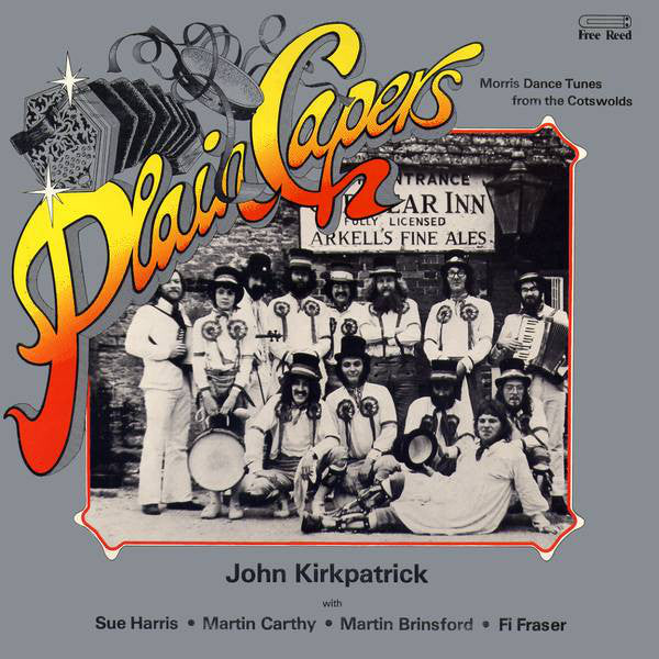 John Kirkpatrick - Plain Capers - Morris Dance Tunes From The Cotswol
