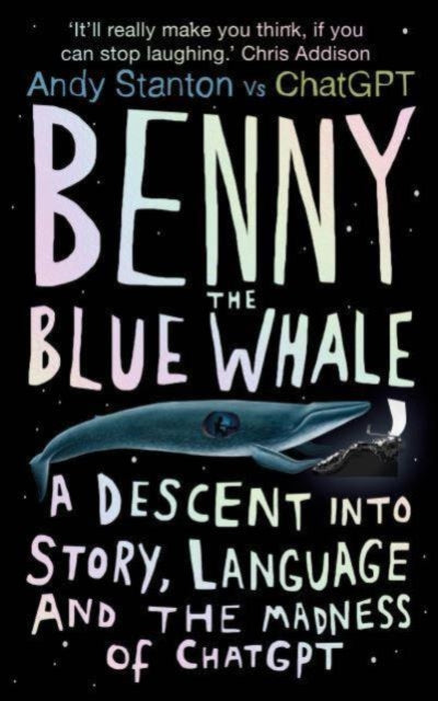 Andy Stanton - Benny the Blue Whale : One Author&#39;s Descent into th
