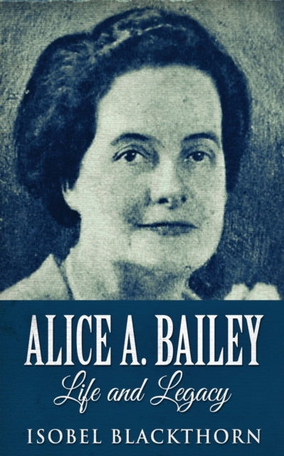 Blackthorn - Alice A. Bailey - Life and Legacy - New paperback or soft