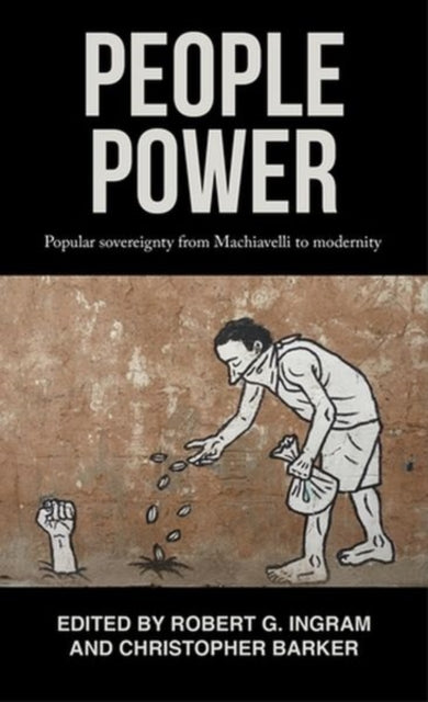 People Power : Popular Sovereignty from Machiavelli to Modernity - Har