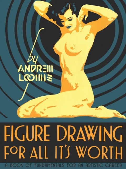Andrew Loomis - Figure Drawing for All it's Worth - Hardback