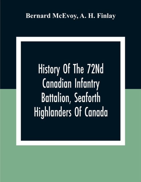 McEvoy - History Of The 72Nd Canadian Infantry Battalion, Seaforth Hig