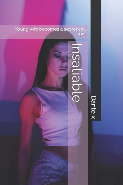 x - Insatiable  Young wife becomes a secret call girl - New paperback
