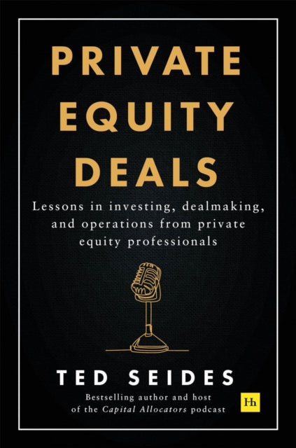 Ted Seides - Private Equity Deals : Lessons in investing, dealmaking,