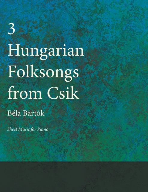 Bart?k - Three Hungarian Folksongs from Csik - Sheet Music for Piano -