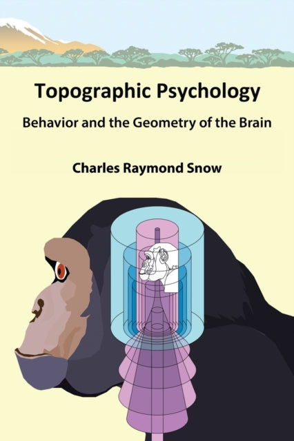 Snow - Topographic Psychology  Behavior and the Geometry of the Brain
