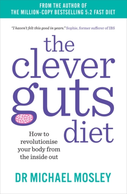 Michael Mosley - Clever Guts Diet : How to revolutionise your body fro